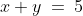 x + y \:=\:5